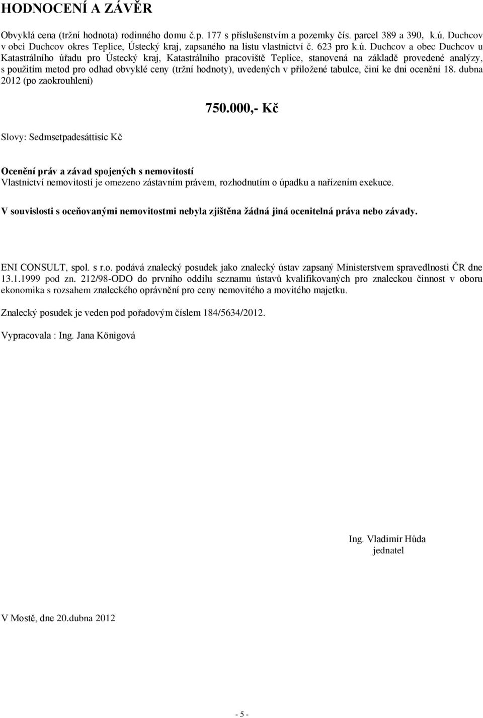 Duchcov a obec Duchcov u Katastrálního úřadu pro Ústecký kraj, Katastrálního pracoviště Teplice, stanovená na základě provedené analýzy, s použitím metod pro odhad obvyklé ceny (tržní hodnoty),