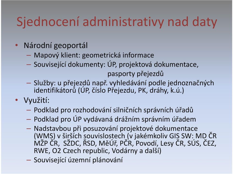 ) Využití: Podklad pro rozhodování silničních správních úřadů Podklad pro ÚP vydávaná drážním správním úřadem Nadstavbou při posuzování projektové