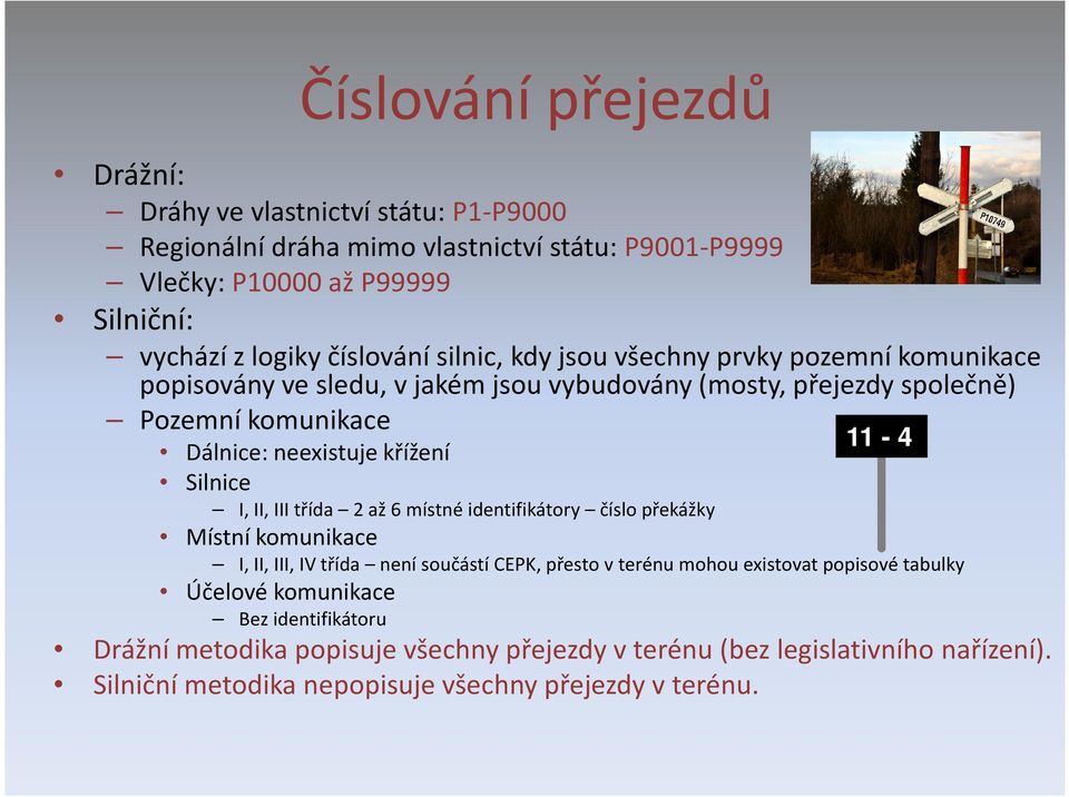 křížení Silnice I, II, III třída 2 až 6 místné identifikátory číslo překážky Místní komunikace 11-4 I, II, III, IV třída není součástí CEPK, přesto v terénu mohou existovat