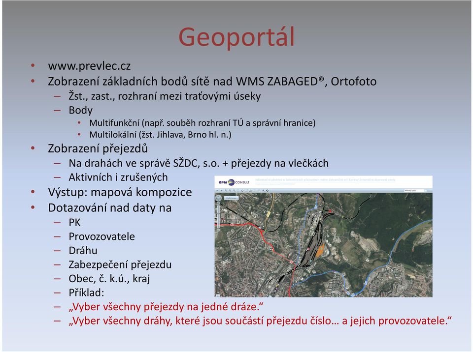 ) Zobrazení přejezdů Na drahách ve správě SŽDC, s.o. + přejezdy na vlečkách Aktivních i zrušených Výstup: mapová kompozice Dotazování nad