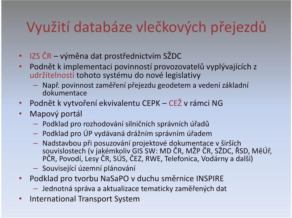 ÚP vydávaná drážním správním úřadem Nadstavbou při posuzování projektové dokumentace v širších souvislostech (v jakémkoliv GIS SW: MD ČR, MŽP ČR, SŽDC, ŘSD, MěÚř, PČR, Povodí, Lesy ČR, SÚS, ČEZ,