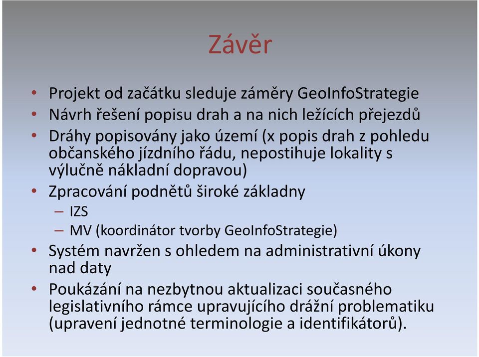 základny IZS MV (koordinátor tvorby GeoInfoStrategie) Systém navržen s ohledem na administrativní úkony nad daty Poukázání na