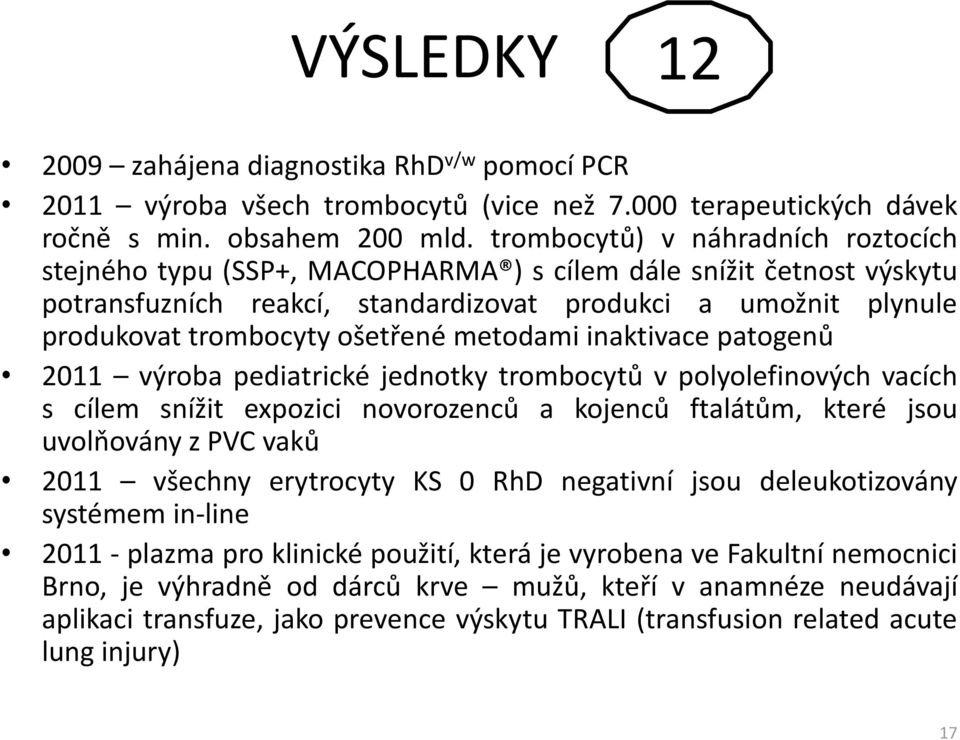 ošetřené metodami inaktivace patogenů 2011 výroba pediatrické jednotky trombocytů v polyolefinových vacích s cílem snížit expozici novorozenců a kojenců ftalátům, které jsou uvolňovány z PVC vaků