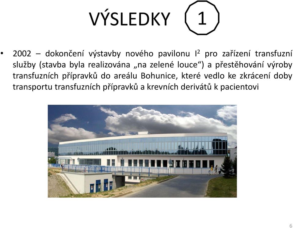 výroby transfuzních přípravků do areálu Bohunice, které vedlo ke