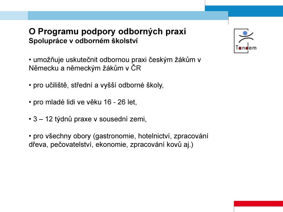 odborné školy, pro mladé lidi ve věku 16-26 let, 3 12 týdnů praxe v sousední zemi, pro