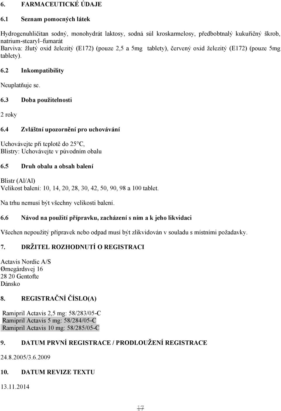 5mg tablety), červený oxid železitý (E172) (pouze 5mg tablety). 6.2 Inkompatibility Neuplatňuje se. 6.3 Doba použitelnosti 2 roky 6.