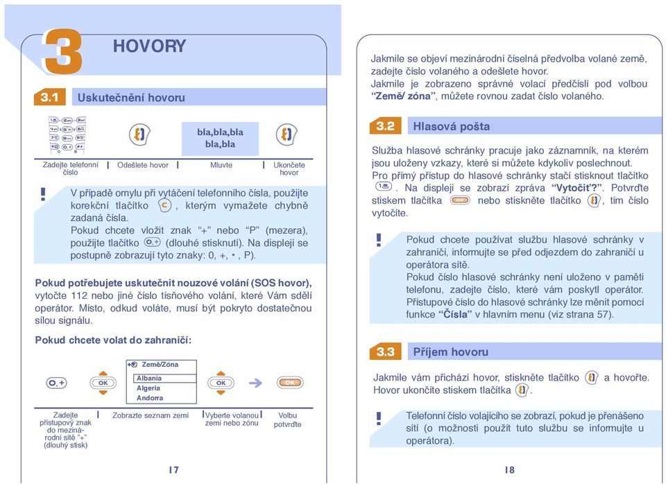 17 bla,bla,bla bla,bla Ukonãete hovor Pokud potfiebujete uskutečnit nouzové volání (SOS hovor), vytoãte 112 nebo jiné ãíslo tísàového volání, které Vám sdûlí operátor.