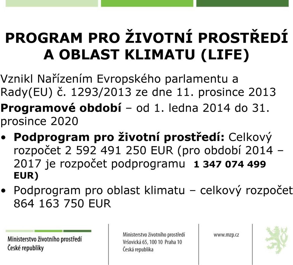 prosince 2020 Podprogram pro životní prostředí: Celkový rozpočet 2 592 491 250 EUR (pro období