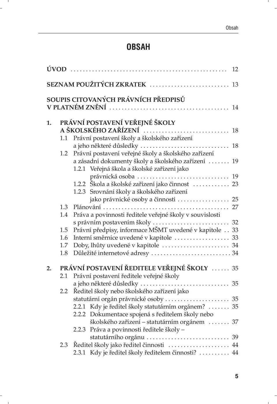 .. 19 1.2.2 Škola a školské zařízení jako činnost... 23 1.2.3 Srovnání školy a školského zařízení jako právnické osoby a činnosti... 25 1.3 Plánování... 27 1.