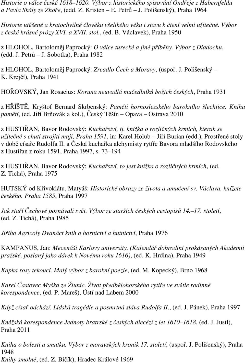 Václavek), Praha 1950 z HLOHOL, Bartoloměj Paprocký: O válce turecké a jiné příběhy. Výbor z Diadochu, (edd. J. Petrů J.