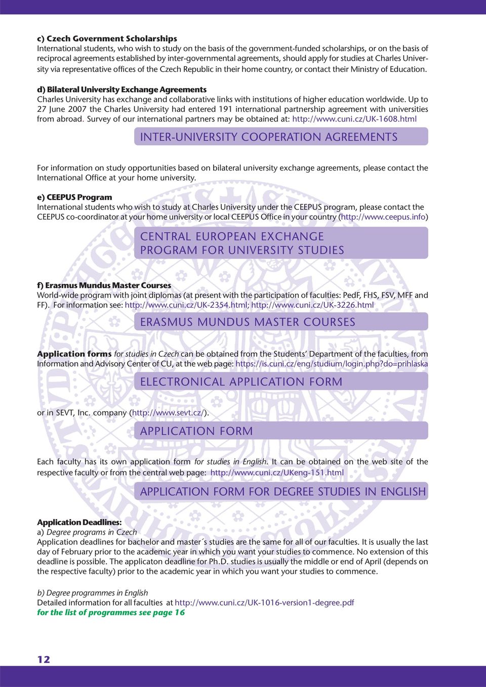 d) Bilateral University Exchange Agreements Charles University has exchange and collaborative links with institutions of higher education worldwide.