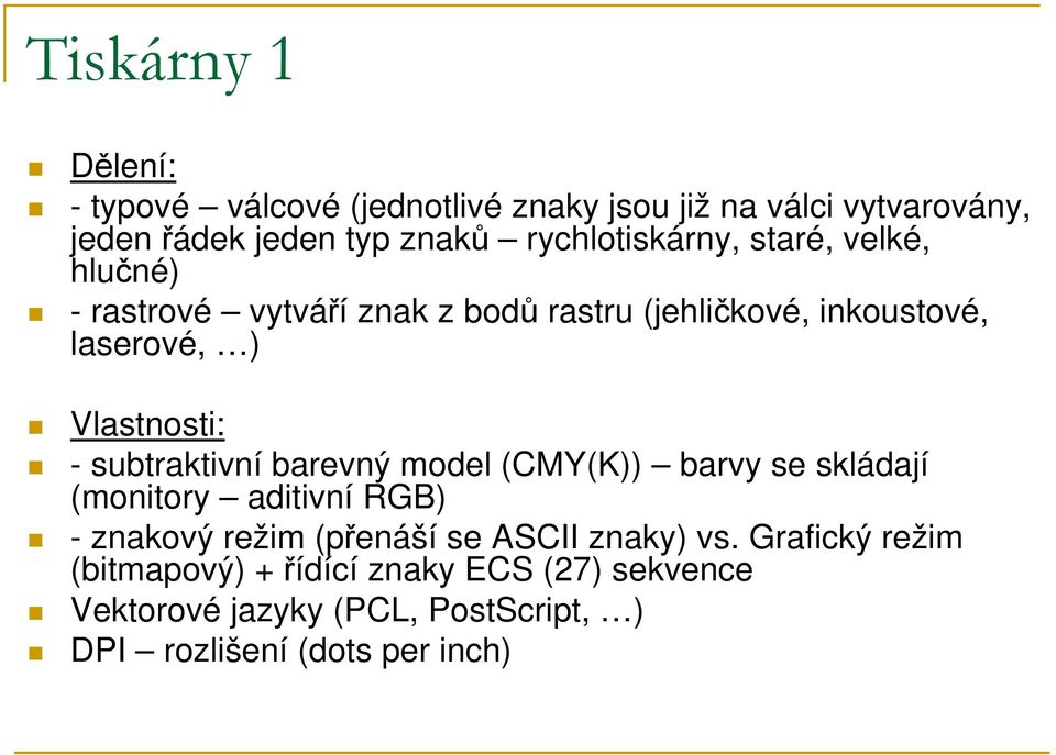 Vlastnosti: - subtraktivní barevný model (CMY(K)) barvy se skládají (monitory aditivní RGB) - znakový režim (přenáší se