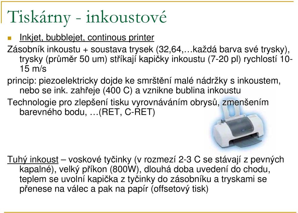 zahřeje (400 C) a vznikne bublina inkoustu Technologie pro zlepšení tisku vyrovnáváním obrysů, zmenšením barevného bodu, (RET, C-RET) Tuhý inkoust voskové tyčinky