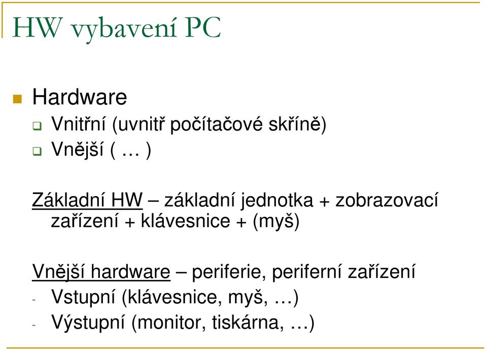 zařízení + klávesnice + (myš) Vnější hardware periferie,