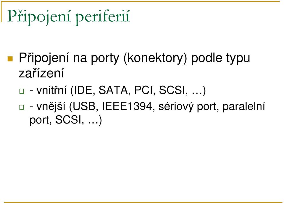 (IDE, SATA, PCI, SCSI, ) - vnější (USB,