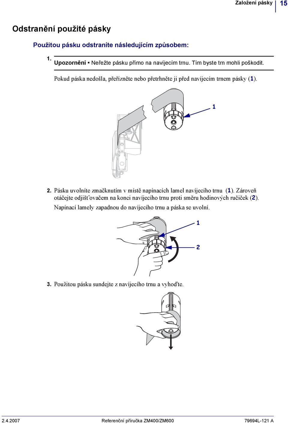 Pásku uvolníte zmačknutím v místě napínacích lamel navíjecího trnu ().