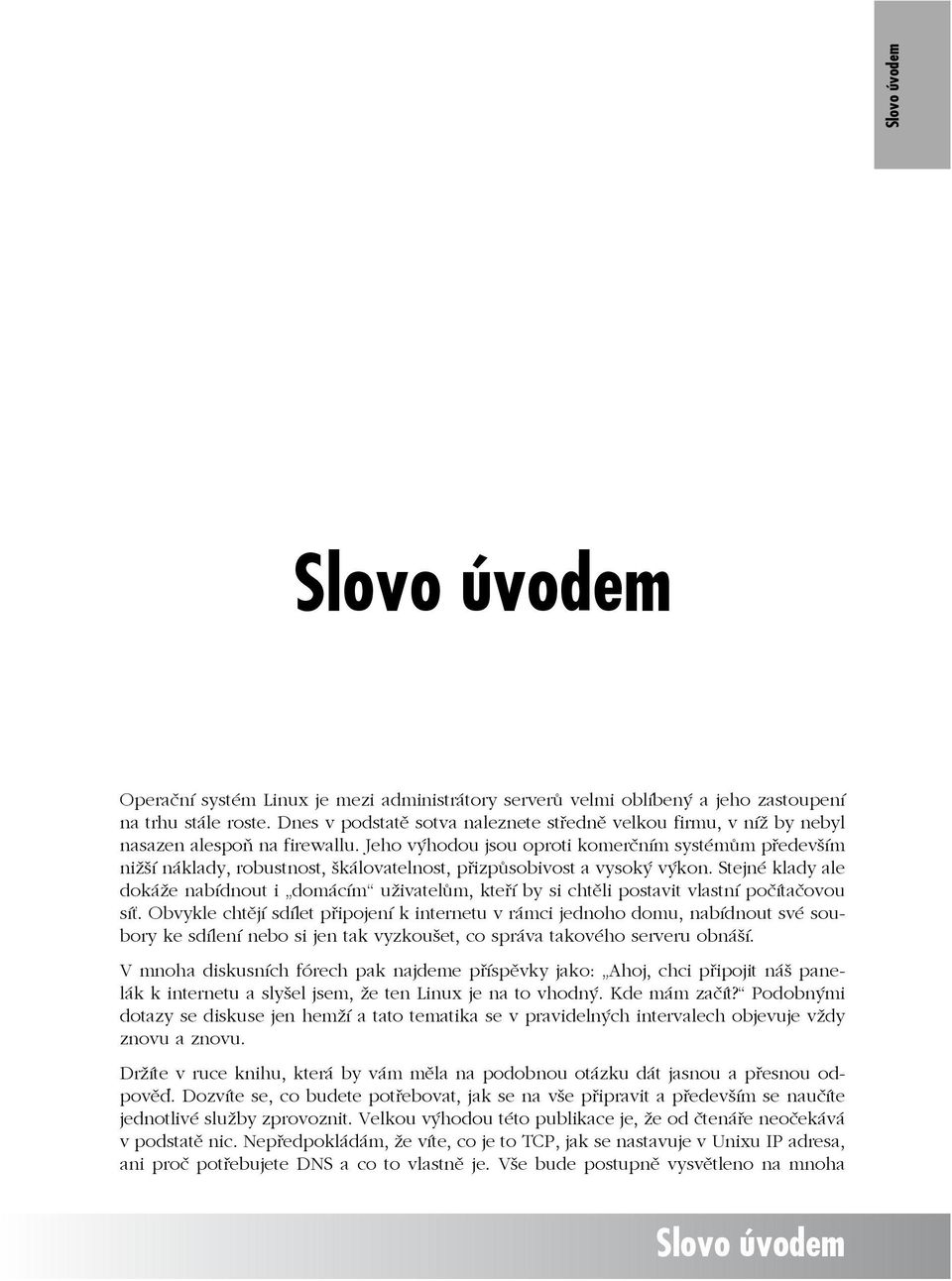 Jeho výhodou jsou oproti komerčním systémům především nižší náklady, robustnost, škálovatelnost, přizpůsobivost a vysoký výkon.