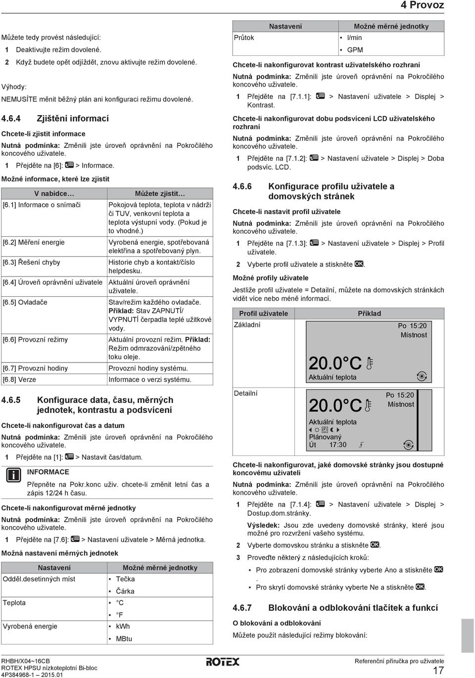 1] Informace o snímači Pokojová teplota, teplota v nádrži či TUV, venkovní teplota a teplota výstupní vody. (Pokud je to vhodné.) [6.