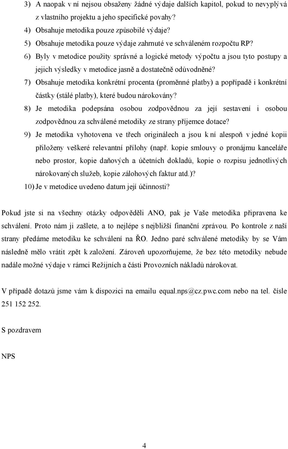 6) Byly v metodice použity správné a logické metody výpočtu a jsou tyto postupy a jejich výsledky v metodice jasně a dostatečně odůvodněné?