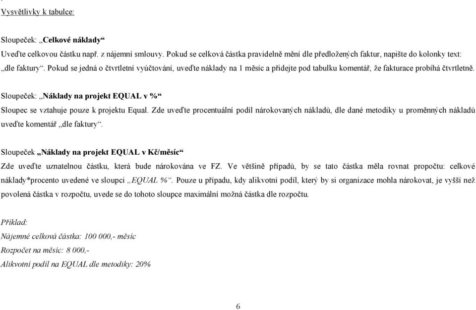 Pokud se jedná o čtvrtletní vyúčtování, uveďte náklady na 1 měsíc a přidejte pod tabulku komentář, že fakturace probíhá čtvrtletně.