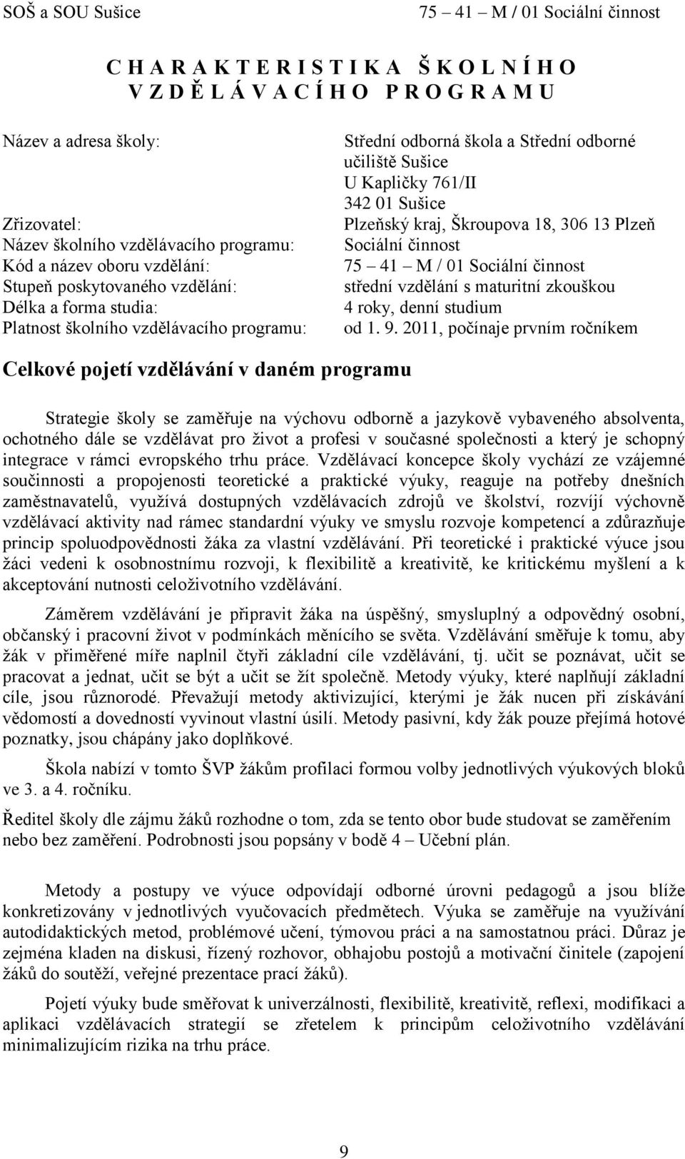 18, 306 13 Plzeň Sociální činnost střední vzdělání s maturitní zkouškou 4 roky, denní studium od 1. 9.