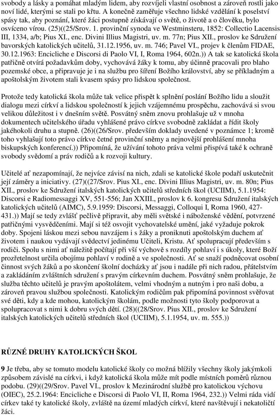 provinční synoda ve Westminsteru, 1852: Collectio Lacensis III, 1334, a/b; Pius XI., enc. Divini Illius Magistri, uv. m. 77n; Pius XII., proslov ke Sdružení bavorských katolických učitelů, 31.12.