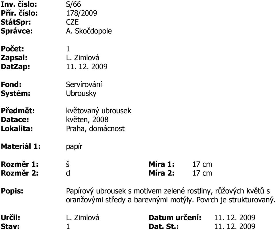 kěten, 2008 papír š d 17 cm 17 cm Papíroý ubrousek s motiem