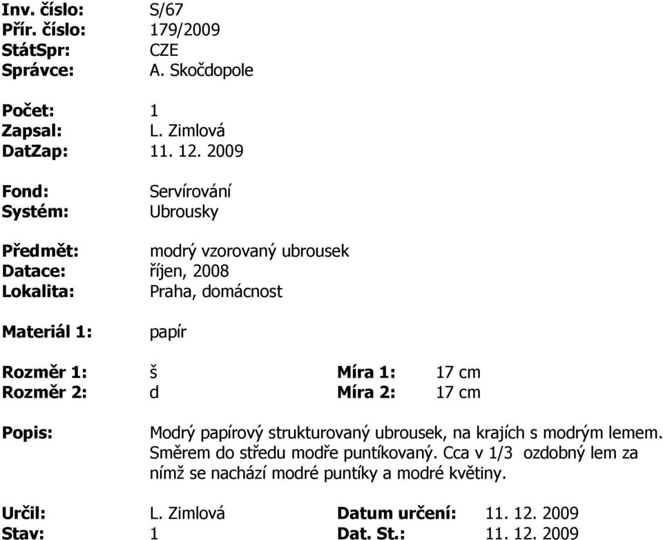 2008 papír š d 17 cm 17 cm Modrý papíroý strukturoaný ubrousek, na krajích s