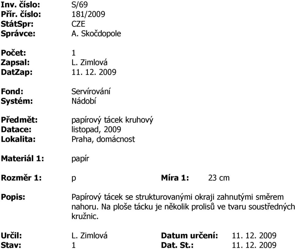 listopad, 2009 papír p 23 cm Papíroý tácek se strukturoanými okraji