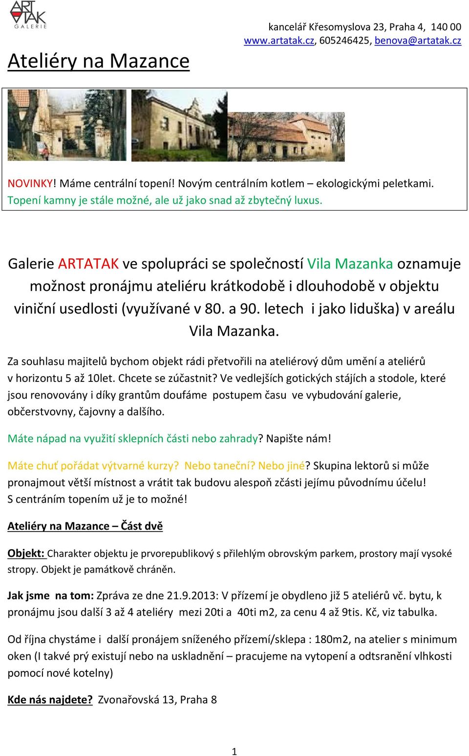 letech i jako liduška) v areálu Vila Mazanka. Za souhlasu majitelů bychom objekt rádi přetvořili na ateliérový dům umění a ateliérů v horizontu 5 až 10let. Chcete se zúčastnit?