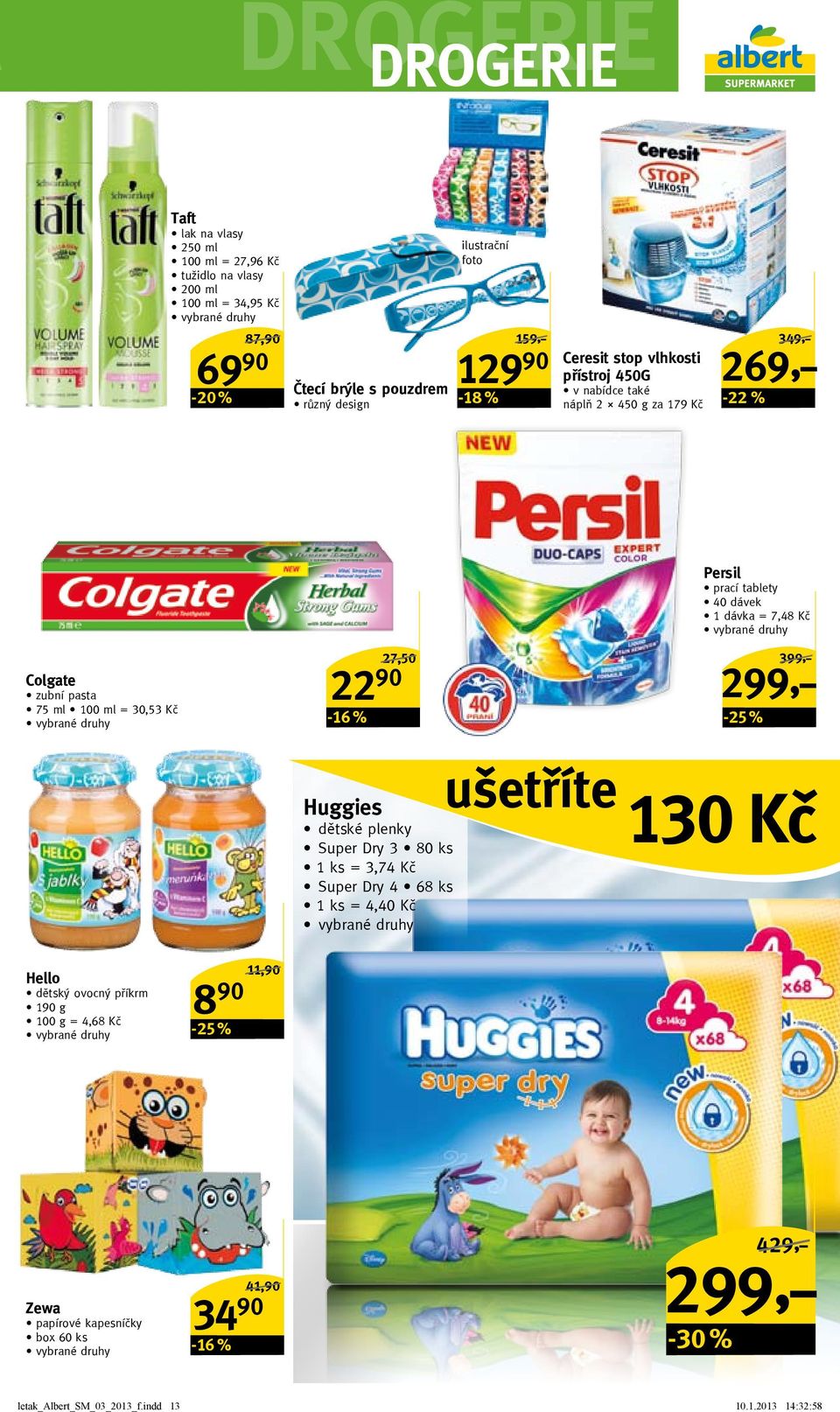 prací tablety 40 dávek 1 dávka = 7,48 Kč -25 % 399,-/ 299,- 269,- 299,- Huggies ušetříte 130 Kč dětské plenky Super Dry 3 80 ks 1 ks = 3,74 Kč Super Dry 4 68 ks 1 ks = 4,40 Kč