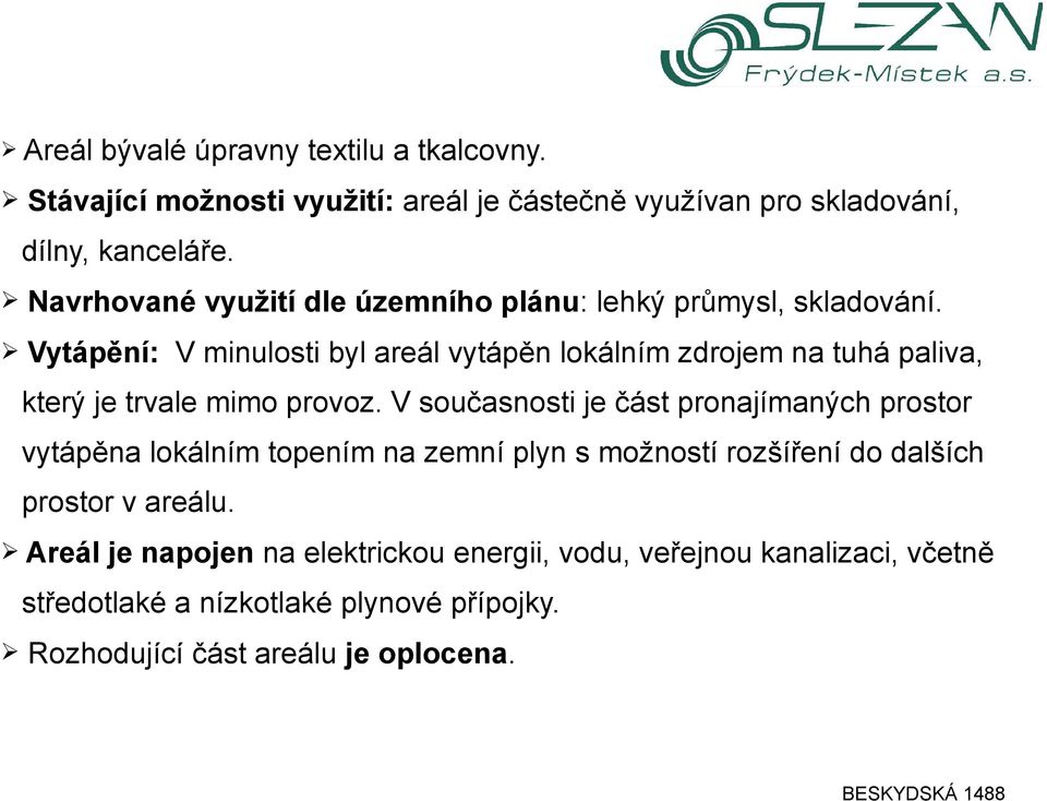 Vytápění: V minulosti byl areál vytápěn lokálním zdrojem na tuhá paliva, který je trvale mimo provoz.