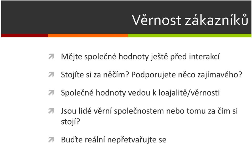 Společné hodnoty vedou k loajalitě/věrnosti Jsou lidé věrní