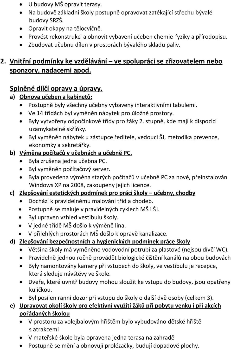 Vnitřní podmínky ke vzdělávání ve spolupráci se zřizovatelem nebo sponzory, nadacemi apod. Splněné dílčí opravy a úpravy.