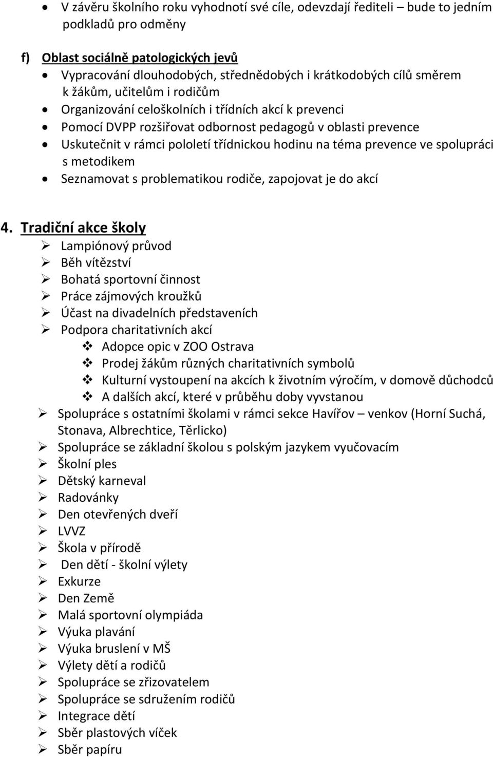 téma prevence ve spolupráci s metodikem Seznamovat s problematikou rodiče, zapojovat je do akcí 4.