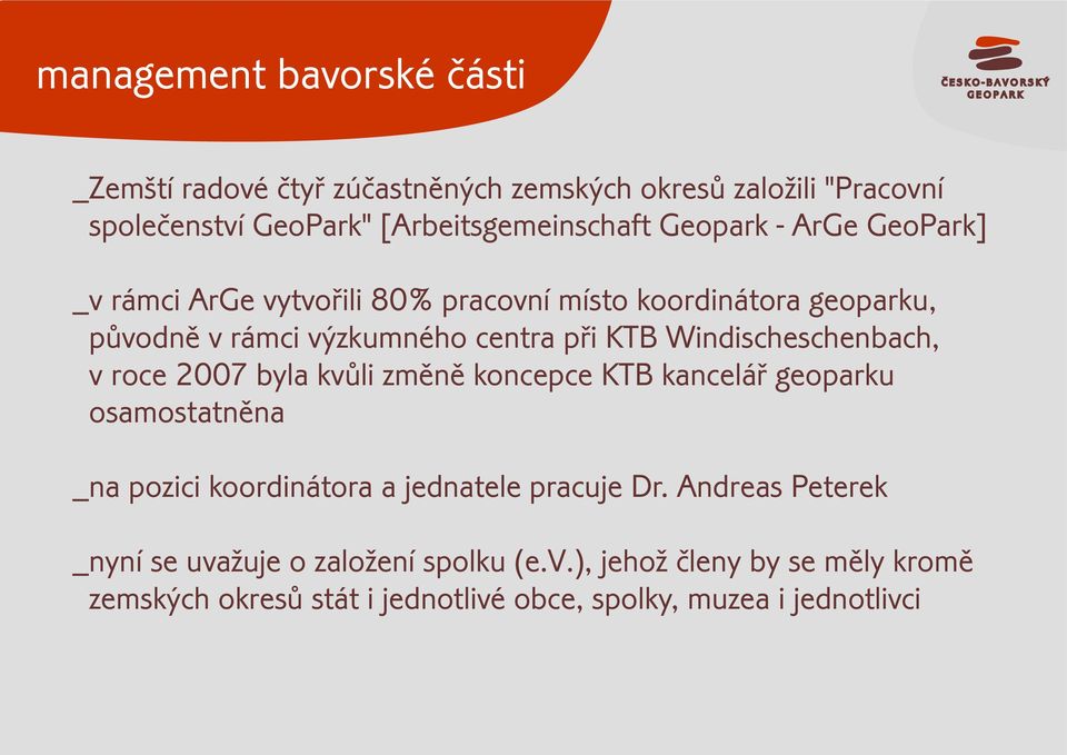 Windischeschenbach, v roce 2007 byla kvùli zmìnì koncepce KTB kanceláø geoparku osamostatnìna _na pozici koordinátora a jednatele pracuje Dr.