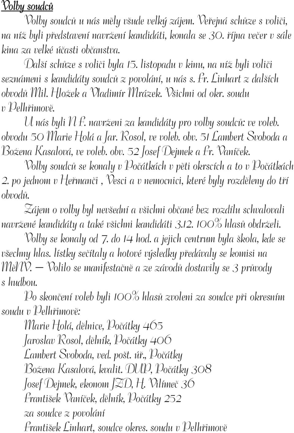 soudu v Pelhřimově. U nás byli N F. navrženi za kandidáty pro volby soudců: ve voleb. obvodu 50 Marie Holá a Jar. Rosol, ve voleb. obv. 51 Lambert Svoboda a Božena Kasalová, ve voleb. obv. 52 Josef Dejmek a Fr.