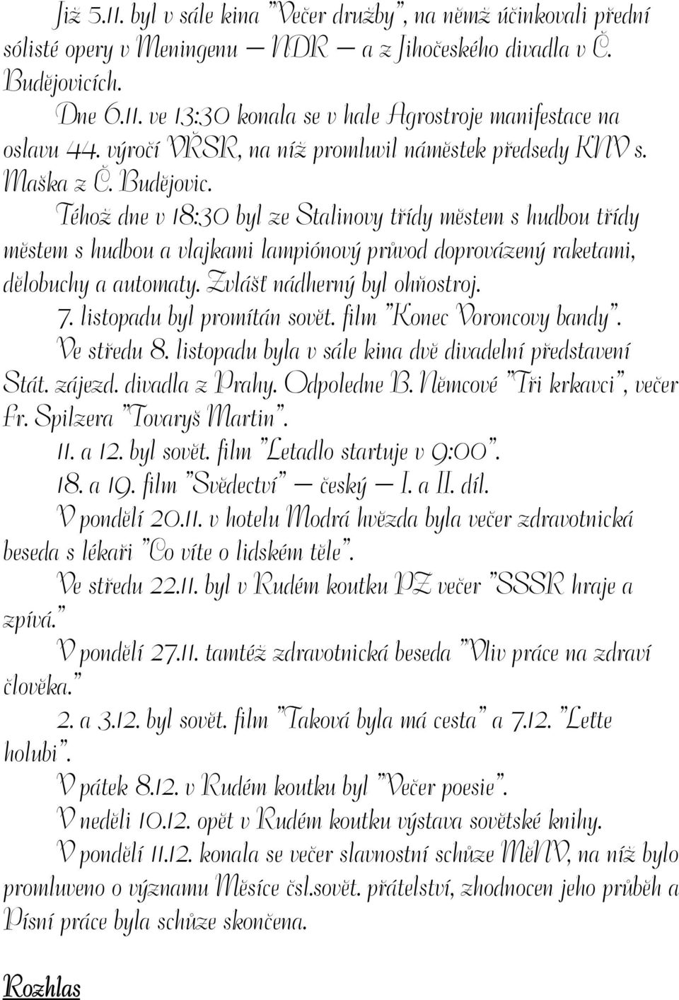 Téhož dne v 18:30 byl ze Stalinovy třídy městem s hudbou třídy městem s hudbou a vlajkami lampiónový průvod doprovázený raketami, dělobuchy a automaty. Zvlášť nádherný byl ohňostroj. 7.