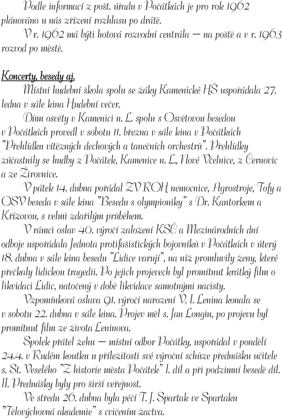 spolu s Osvětovou besedou v Počátkách provedl v sobotu 11. března v sále kina v Počátkách Přehlídku vítězných dechových a tanečních orchestrů. Přehlídky zúčastnily se hudby z Počátek, Kamenice n. L.