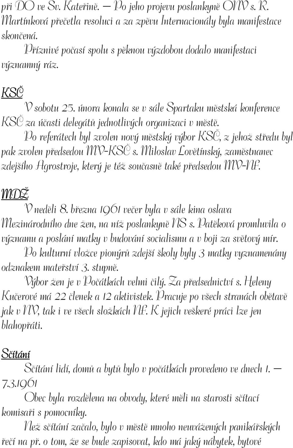 Po referátech byl zvolen nový městský výbor KSČ, z jehož středu byl pak zvolen předsedou MV-KSČ s. Miloslav Lovětínský, zaměstnanec zdejšího Agrostroje, který je též současně také předsedou MV-NF.