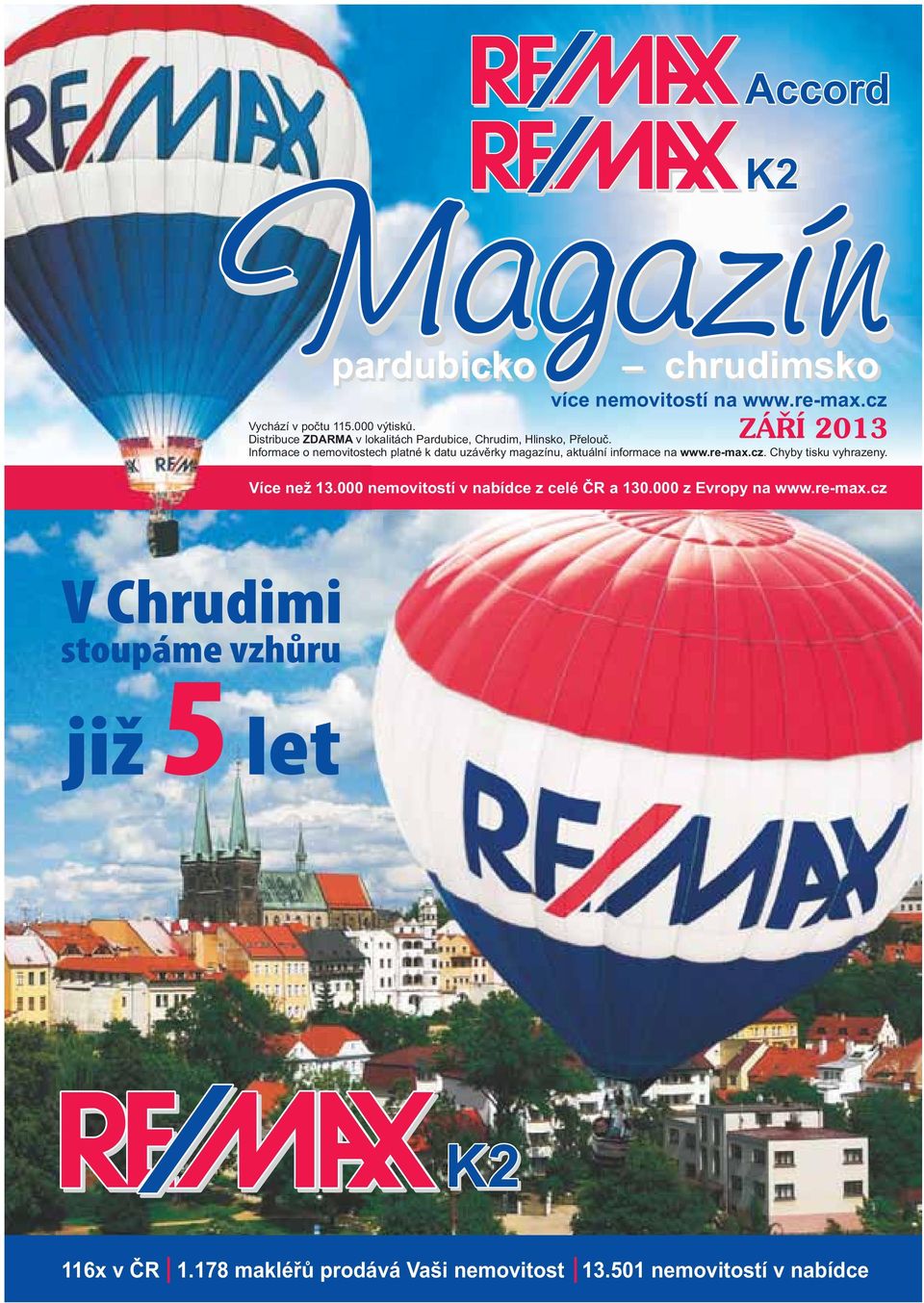 Informace o nemovitostech platné k datu uzávěrky magazínu, aktuální informace na www.re-max.cz.