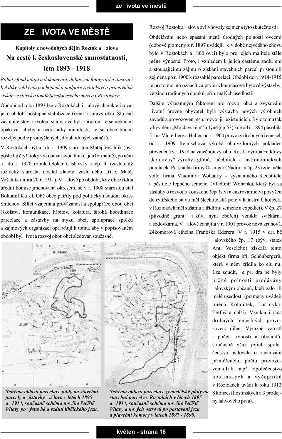 Období od roku 1893 lze v Roztokách i Žalovì charakterizovat jako období postupné stabilizace øízení a správy obcí.