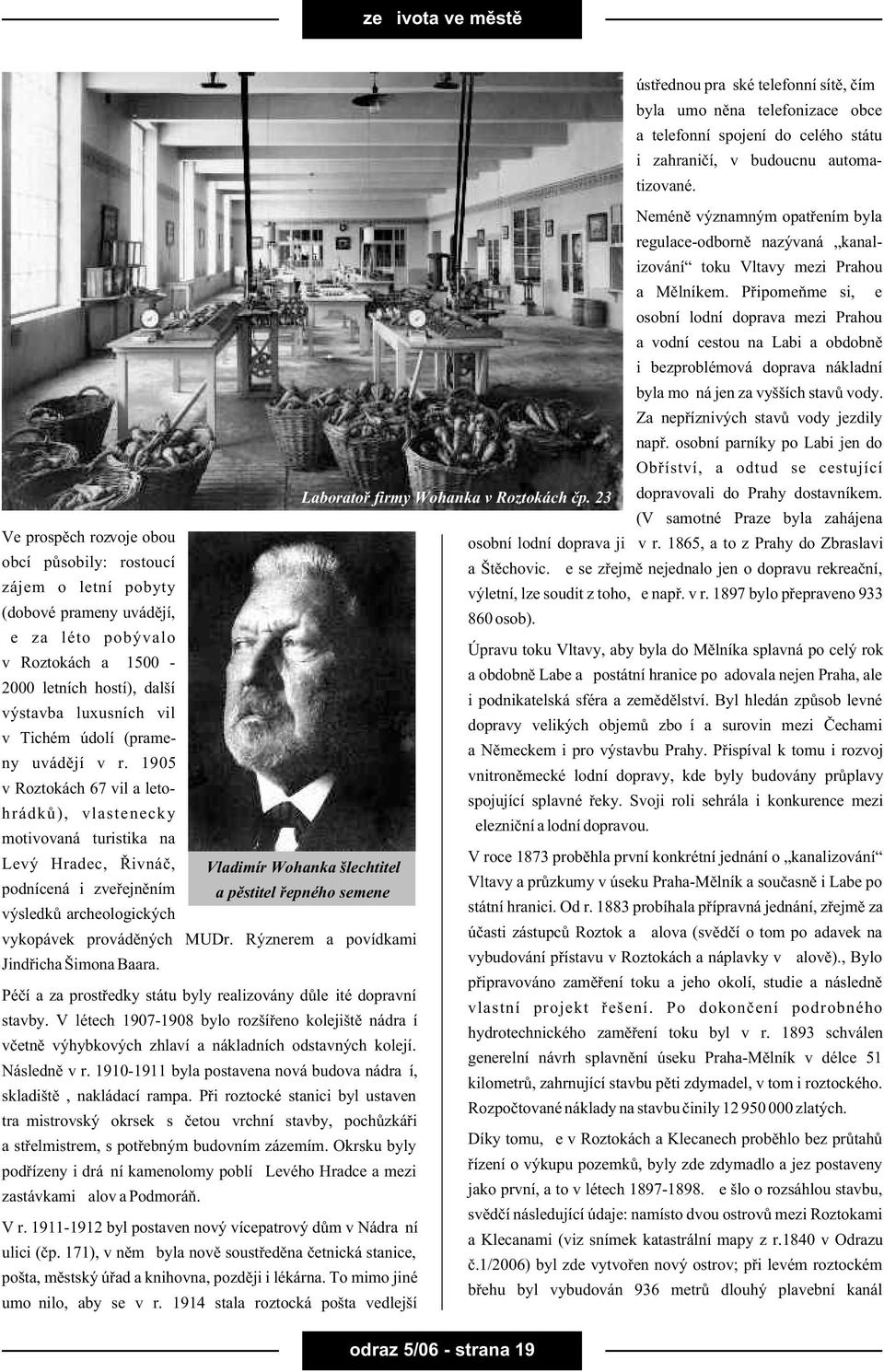 1905 v Roztokách 67 vil a letohrádkù), vlastenecky motivovaná turistika na Levý Hradec, Øivnáè, podnícená i zveøejnìním výsledkù archeologických vykopávek provádìných MUDr.