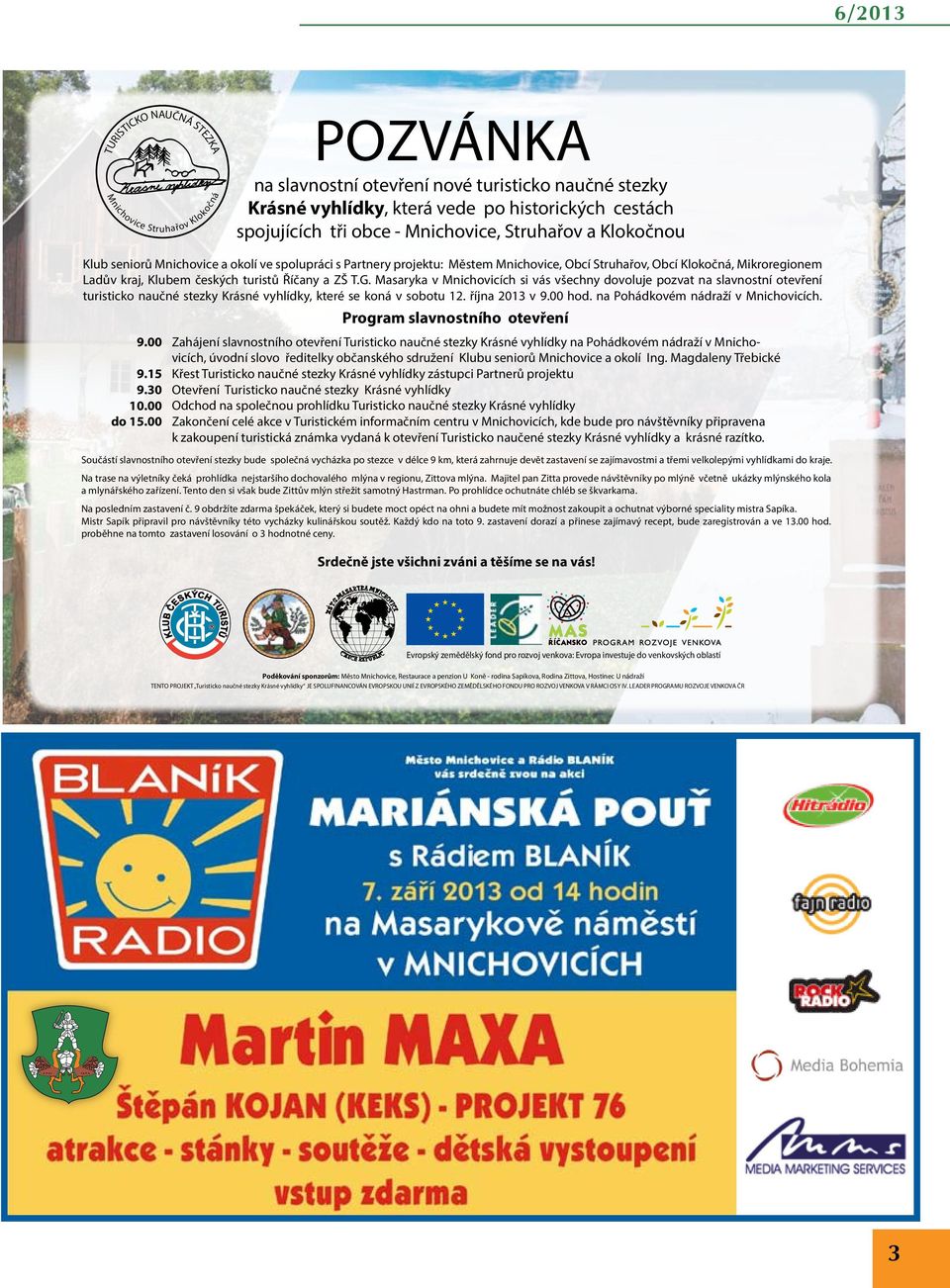 Říčany a ZŠ T.G. Masaryka v Mnichovicích si vás všechny dovoluje pozvat na slavnostní otevření turisticko naučné stezky Krásné vyhlídky, které se koná v sobotu 12. října 2013 v 9.00 hod.