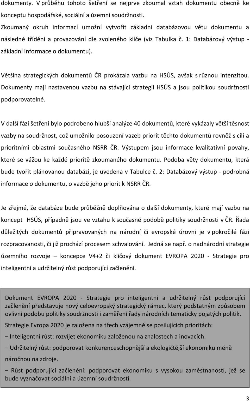 1: Databázový výstup - základní informace o dokumentu). Většina strategických dokumentů ČR prokázala vazbu na HSÚS, avšak s různou intenzitou.