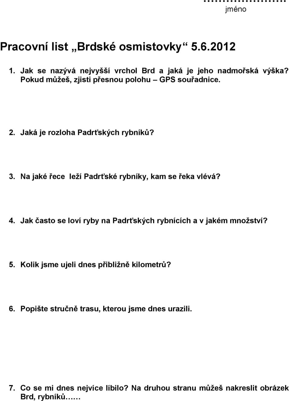 Na jaké řece leží Padrťské rybníky, kam se řeka vlévá? 4. Jak často se loví ryby na Padrťských rybnících a v jakém množství? 5.