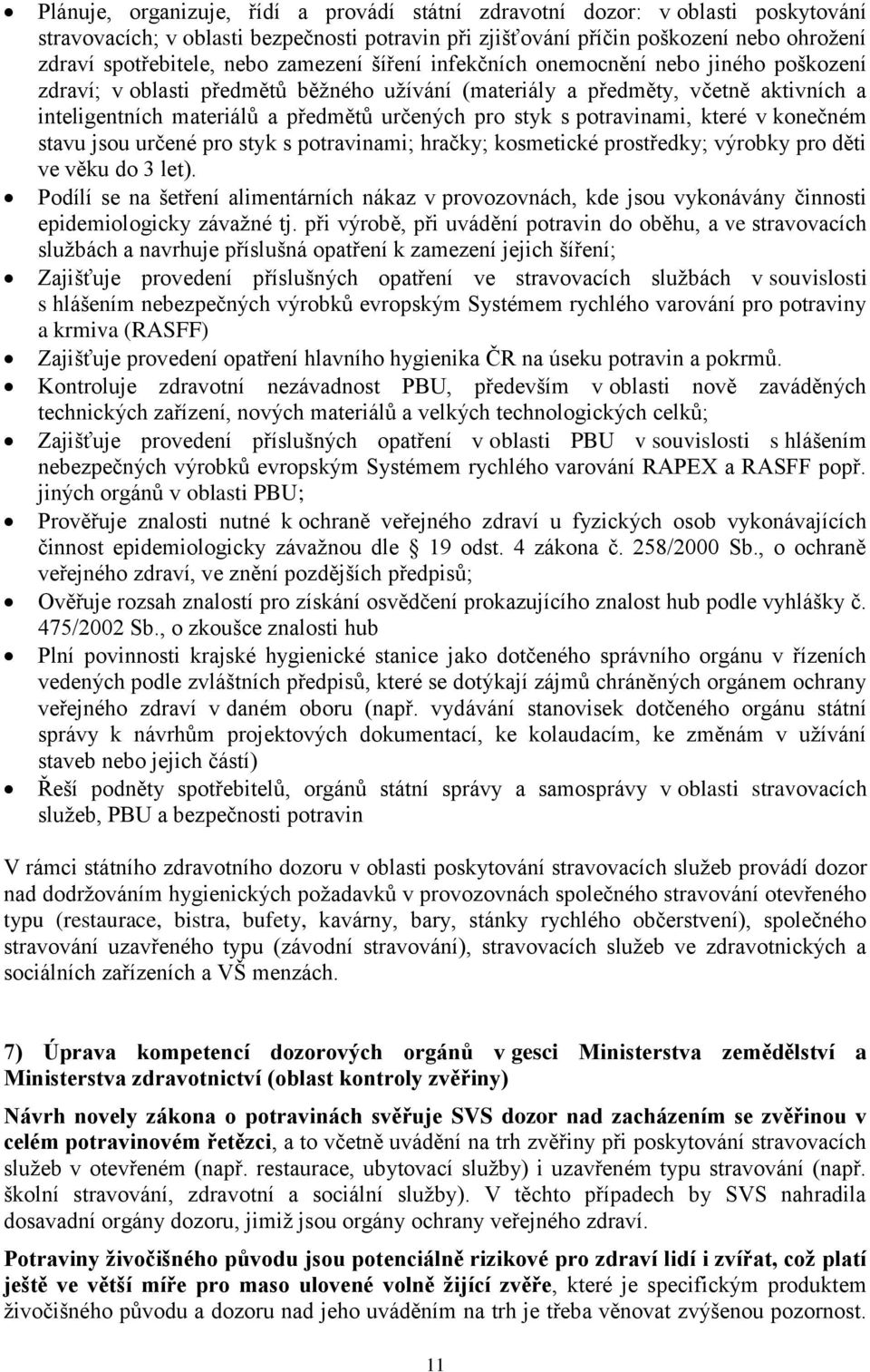 s potravinami, které v konečném stavu jsou určené pro styk s potravinami; hračky; kosmetické prostředky; výrobky pro děti ve věku do 3 let).