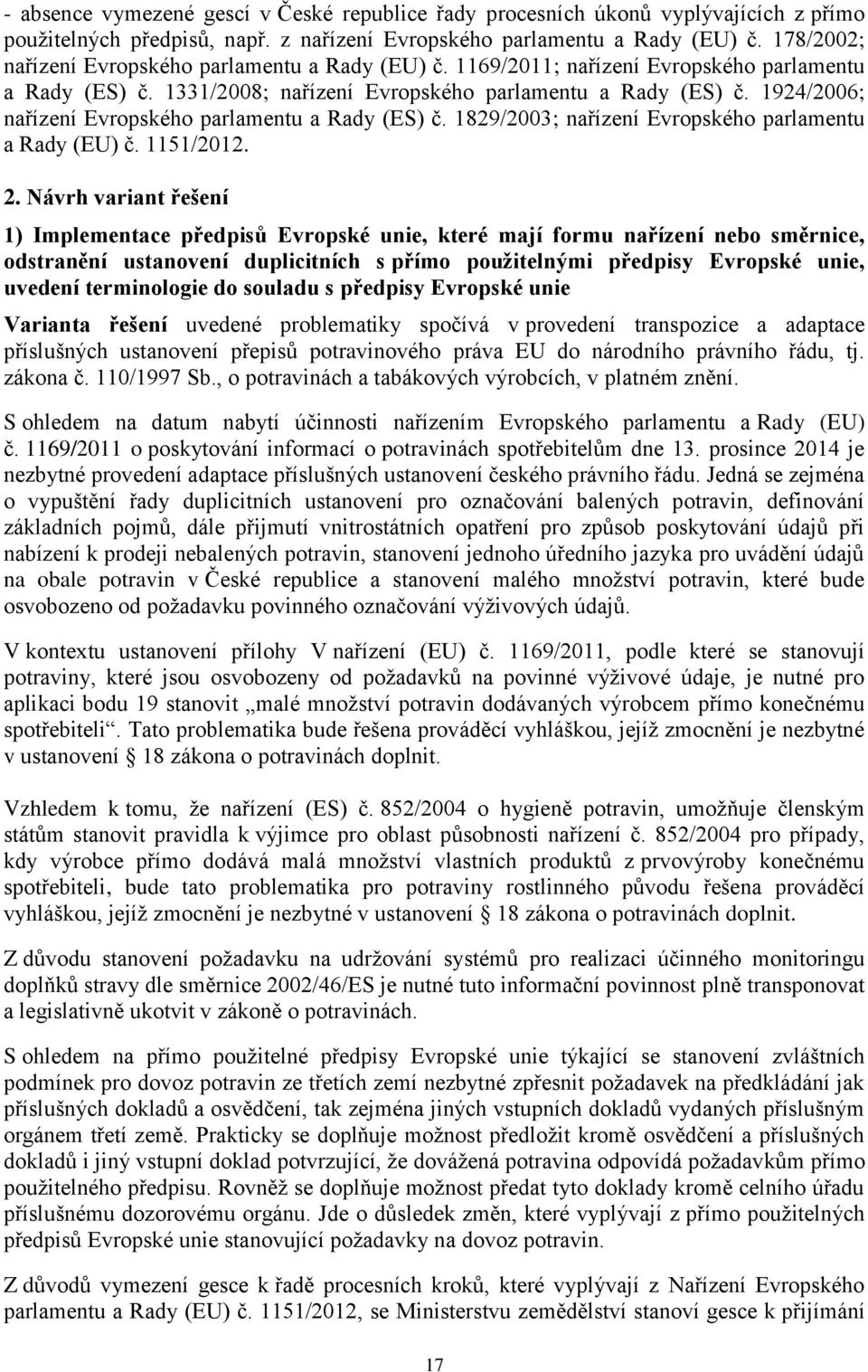 1924/2006; nařízení Evropského parlamentu a Rady (ES) č. 1829/2003; nařízení Evropského parlamentu a Rady (EU) č. 1151/2012. 2.