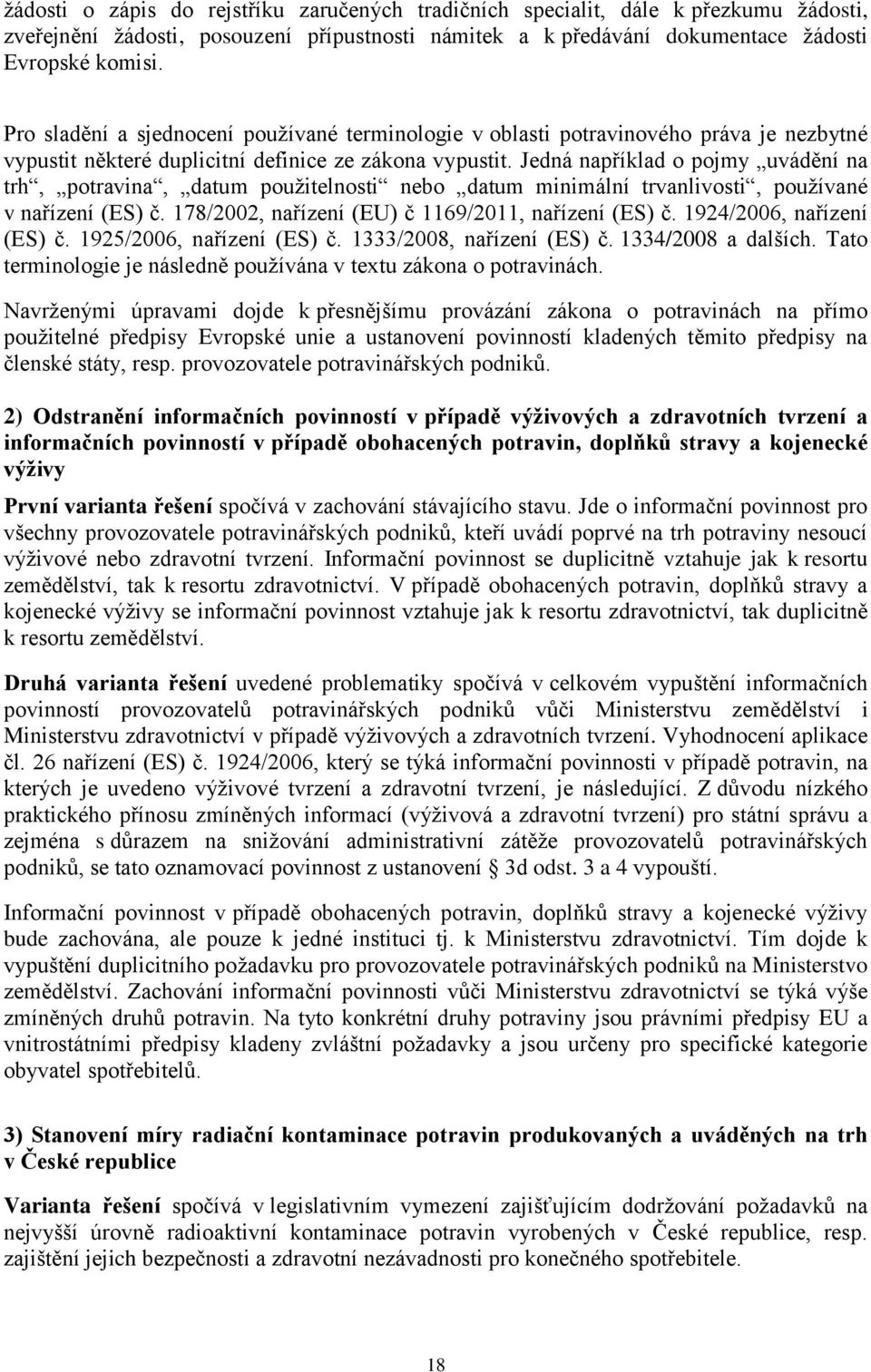 Jedná například o pojmy uvádění na trh, potravina, datum použitelnosti nebo datum minimální trvanlivosti, používané v nařízení (ES) č. 178/2002, nařízení (EU) č 1169/2011, nařízení (ES) č.