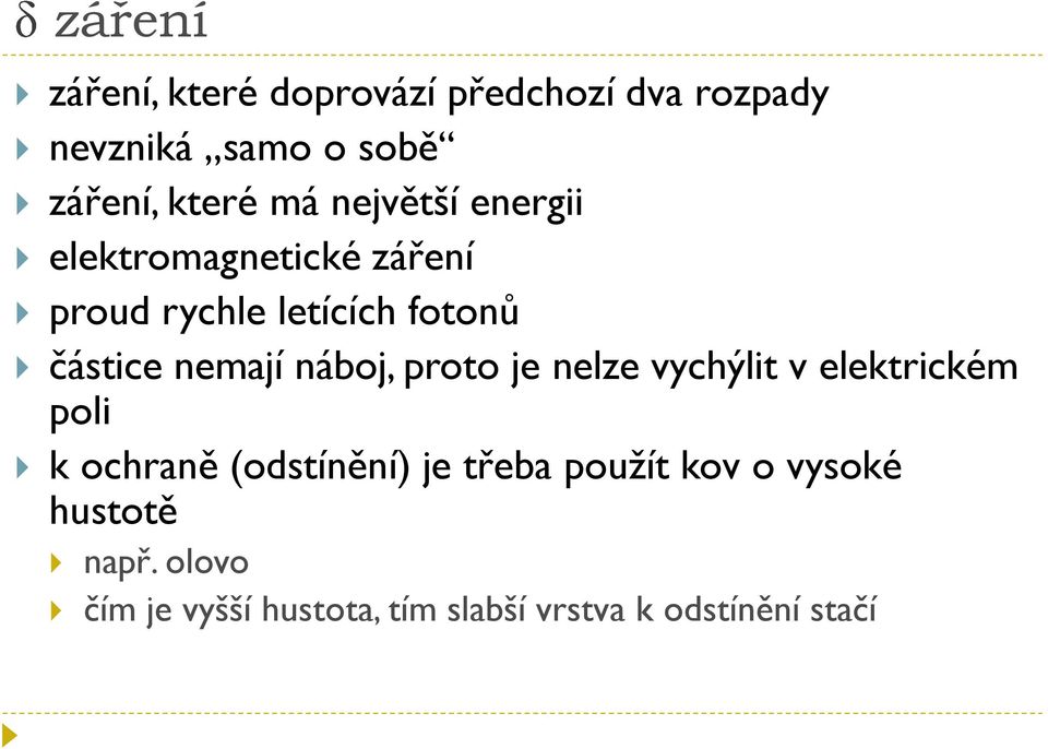 náboj, proto je nelze vychýlit v elektrickém poli k ochraně (odstínění) je třeba použít